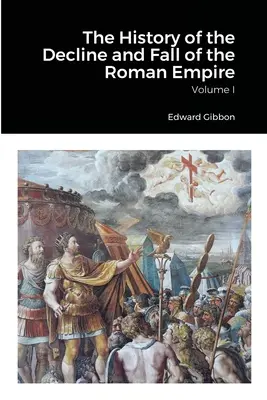 Die Geschichte vom Niedergang und Fall des Römischen Reiches, Band 1 - The History of the Decline and Fall of the Roman Empire, Volume 1