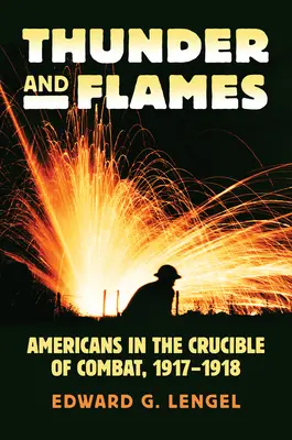 Donner und Flammen: Amerikaner im Schmelztiegel der Kämpfe, 1917-1918 - Thunder and Flames: Americans in the Crucible of Combat, 1917-1918