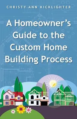 Ein Leitfaden für Hausbesitzer über den Bau von Eigenheimen - A Homeowner's Guide to the Custom Home Building Process