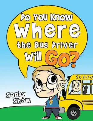 Wissen Sie, wohin der Busfahrer fahren wird? Überarbeitete Ausgabe - Do You Know Where The Bus Driver Will Go?: Revised Edition