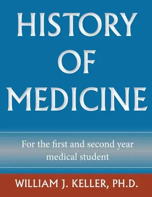 Geschichte der Medizin für den Medizinstudenten im ersten und zweiten Studienjahr - History of Medicine for the First and Second Year Medical Student