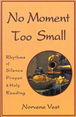 Kein Moment zu klein: Rhythmen der Stille, des Gebets und der Heiligen Lesung Band 153 - No Moment Too Small: Rhythms of Silence, Prayer, and Holy Reading Volume 153