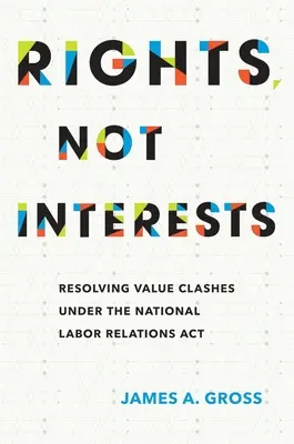 Rechte, nicht Interessen: Lösung von Wertekonflikten im Rahmen des National Labor Relations ACT - Rights, Not Interests: Resolving Value Clashes Under the National Labor Relations ACT