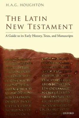 Das Lateinische Neue Testament: Ein Leitfaden zu seiner frühen Geschichte, seinen Texten und Manuskripten - The Latin New Testament: A Guide to Its Early History, Texts, and Manuscripts