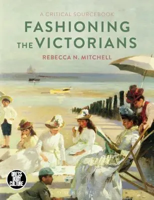 Die Mode der Viktorianer: A Critical Sourcebook - Fashioning the Victorians: A Critical Sourcebook