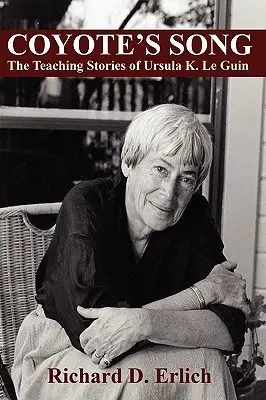 Das Lied des Kojoten: Die Lehrergeschichten von Ursula K. Le Guin - Coyote's Song: The Teaching Stories of Ursula K. Le Guin