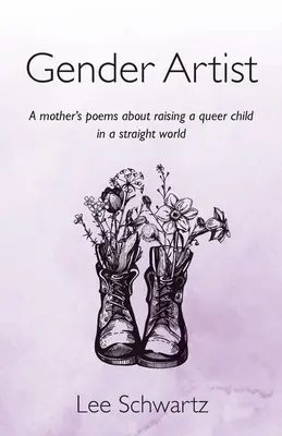 Gender-Künstlerin: Die Gedichte einer Mutter über die Erziehung eines queeren Kindes in einer heterosexuellen Welt - Gender Artist: A mother's poems about raising a queer child in a straight world