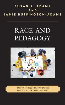 Rasse und Pädagogik: Schaffung kollaborativer Räume für die Veränderung von Lehrkräften - Race and Pedagogy: Creating Collaborative Spaces for Teacher Transformations