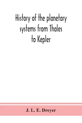 Geschichte der Planetensysteme von Thales bis Kepler - History of the planetary systems from Thales to Kepler