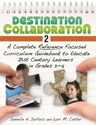Destination Collaboration 2: Ein komplettes Handbuch für den Lehrplan zur Ausbildung von Lernenden des 21. Jahrhunderts in den Klassenstufen 3-5 - Destination Collaboration 2: A Complete Reference Focused Curriculum Guidebook to Educate 21st Century Learners in Grades 3-5