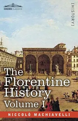 Die florentinische Geschichte Band I - The Florentine History Vol. I