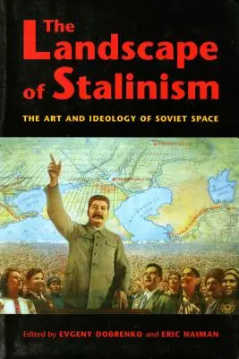 Die Landschaft des Stalinismus: Die Kunst und Ideologie des sowjetischen Raums - The Landscape of Stalinism: The Art and Ideology of Soviet Space