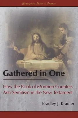 Versammelt in einem: Wie das Buch Mormon dem Antisemitismus im Neuen Testament entgegentritt - Gathered in One: How the Book of Mormon Counters Anti-Semitism in the New Testament