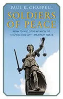 Soldaten des Friedens - Wie man die Waffe der Gewaltlosigkeit mit maximaler Kraft ausübt - Soldiers of Peace - How to Wield the Weapon of Nonviolence with Maximum Force