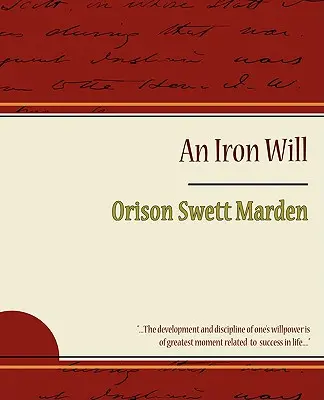 Der eiserne Wille - Orison Swett Marden - The Iron Will - Orison Swett Marden