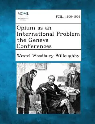 Opium als internationales Problem die Genfer Konferenzen - Opium as an International Problem the Geneva Conferences