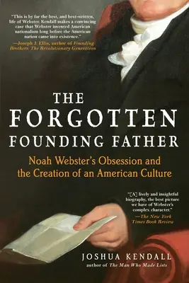 Der vergessene Gründervater: Noah Websters Besessenheit und die Erschaffung einer amerikanischen Kultur - The Forgotten Founding Father: Noah Webster's Obsession and the Creation of an American Culture