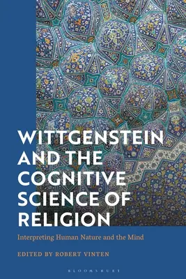 Wittgenstein und die Kognitionswissenschaft der Religion: Die Interpretation der menschlichen Natur und des Geistes - Wittgenstein and the Cognitive Science of Religion: Interpreting Human Nature and the Mind