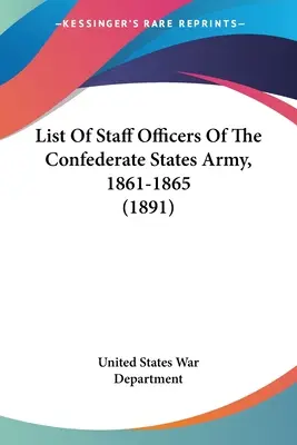 Liste der Stabsoffiziere der Armee der Konföderierten Staaten, 1861-1865 (1891) - List Of Staff Officers Of The Confederate States Army, 1861-1865 (1891)