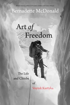 Die Kunst der Freiheit: Das Leben und die Besteigungen von Voytek Kurtyka - Art of Freedom: The Life and Climbs of Voytek Kurtyka