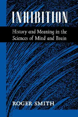 Hemmung: Geschichte und Bedeutung in den Wissenschaften von Geist und Gehirn - Inhibition: History & Meaning in the Sciences of Mind & Brain