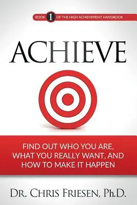 Erreichen: Finden Sie heraus, wer Sie sind, was Sie wirklich wollen und wie Sie es verwirklichen können - Achieve: Find Out Who You Are, What You Really Want, And How To Make It Happen