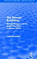 Entropie-Ausstellung (Routledge Revivals): Michael Moorcock und die britische 'Neue Welle' der Science Fiction - Entropy Exhibition (Routledge Revivals): Michael Moorcock and the British 'New Wave' in Science Fiction