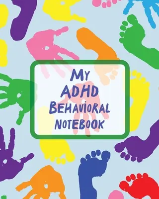 Mein ADHS-Verhaltensnotizbuch: Aufmerksamkeitsdefizit-Hyperaktivitätsstörung Kinder aufzeichnen und verfolgen Impulsivität - My ADHD Behavioral Notebook: Attention Deficit Hyperactivity Disorder Children Record and Track Impulsivity