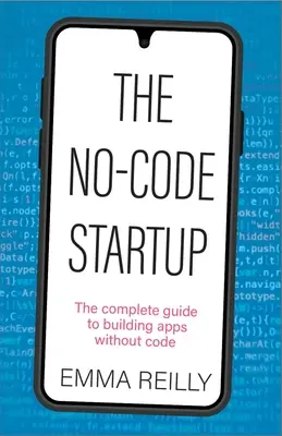 Das Startup ohne Code: Der vollständige Leitfaden für die Entwicklung von Apps ohne Code - The No-Code Startup: The Complete Guide to Building Apps Without Code