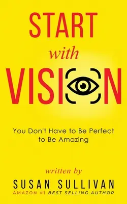 START with VISION: Du musst nicht perfekt sein, um erstaunlich zu sein - START with VISION: You Don't Have to Be Perfect to Be Amazing