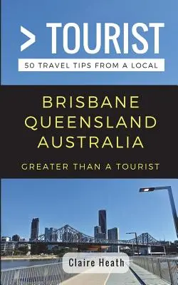 Mehr als ein Tourist - Brisbane Queensland Australien: 50 Reisetipps von einem Einheimischen - Greater Than a Tourist - Brisbane Queensland Australia: 50 Travel Tips from a Local