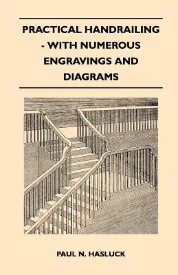 Praktische Handläufe - mit zahlreichen Stichen und Diagrammen - Practical Handrailing - with Numerous Engravings and Diagrams