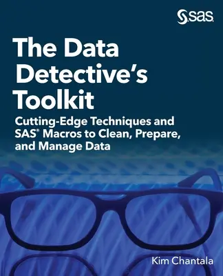 Das Werkzeugset für Datendetektive: Modernste Techniken und SAS-Makros zum Bereinigen, Aufbereiten und Verwalten von Daten - The Data Detective's Toolkit: Cutting-Edge Techniques and SAS Macros to Clean, Prepare, and Manage Data