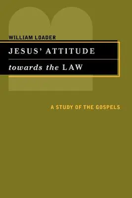 Jesu Haltung gegenüber dem Gesetz: Eine Studie über die Evangelien - Jesus' Attitude Towards the Law: A Study of the Gospels