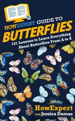 HowExpert Leitfaden für Schmetterlinge: 101 Lektionen, um alles über Schmetterlinge zu lernen, von A bis Z - HowExpert Guide to Butterflies: 101 Lessons to Learn Everything About Butterflies From A to Z