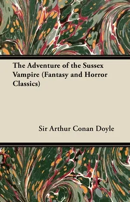 Das Abenteuer des Vampirs von Sussex (Fantasy- und Horror-Klassiker) - The Adventure of the Sussex Vampire;(Fantasy and Horror Classics)