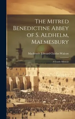 Die mitredende Benediktinerabtei S. Aldhelm, Malmesbury: Eine Reiseführer-Erinnerung - The Mitred Benedictine Abbey of S. Aldhelm, Malmesbury: A Guide-Memoir