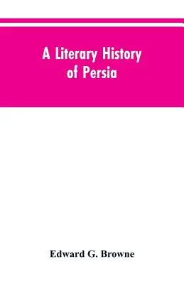 Eine Literaturgeschichte Persiens: Von den frühesten Zeiten bis Firdawsi - A Literary History of Persia: From the Earliest Times Until Firdawsi