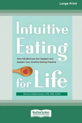 Intuitives Essen für das Leben: Wie Achtsamkeit Ihre Praxis des intuitiven Essens vertiefen und unterstützen kann (16pt Large Print Edition) - Intuitive Eating for Life: How Mindfulness Can Deepen and Sustain Your Intuitive Eating Practice (16pt Large Print Edition)