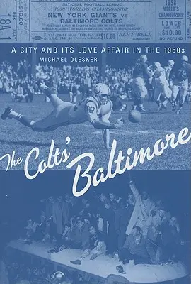 Das Baltimore der Colts: Eine Stadt und ihre Liebesaffäre in den 1950er Jahren - The Colts' Baltimore: A City and Its Love Affair in the 1950s