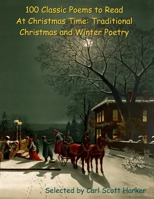 100 klassische Gedichte zur Weihnachtszeit: Traditionelle Weihnachts- und Winterpoesie - 100 Classic Poems to Read At Christmas Time: Traditional Christmas and Winter Poetry