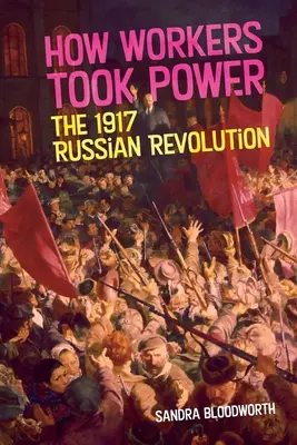 Wie die Arbeiter die Macht übernahmen: Die Russische Revolution von 1917 - How Workers Took Power: The 1917 Russian Revolution