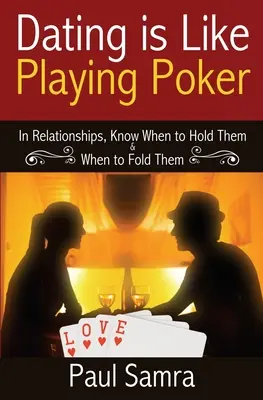 Kluges Date mit Poker-Strategien: In Beziehungen wissen, wann man sie hält und wann man sie aufgibt - Date Smarter Using Poker Strategies: In Relationships, Know When to Hold Them & When to Fold Them