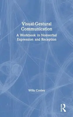 Visuell-gestische Kommunikation: Ein Arbeitsbuch zu nonverbalem Ausdruck und Rezeption - Visual-Gestural Communication: A Workbook in Nonverbal Expression and Reception