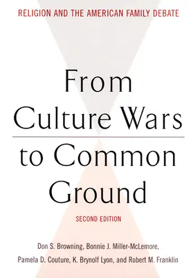 Vom Kulturkampf zur gemeinsamen Basis: Religion und die amerikanische Familiendiskussion - From Culture Wars to Common Ground: Religion and the American Family Debate