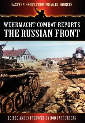 Gefechtsberichte der Wehrmacht - Die russische Front - Wehrmacht Combat Reports - The Russian Front