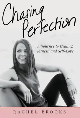 Das Streben nach Perfektion: Eine Reise zu Heilung, Fitness und Selbstliebe - Chasing Perfection: A Journey to Healing, Fitness, and Self-Love