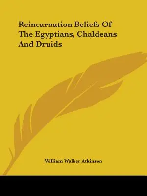 Der Reinkarnationsglaube der Ägypter, Chaldäer und Druiden - Reincarnation Beliefs Of The Egyptians, Chaldeans And Druids