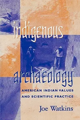 Indigene Archäologie: Amerikanische indianische Werte und wissenschaftliche Praxis - Indigenous Archaeology: American Indian Values and Scientific Practice