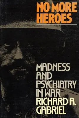 Keine Helden mehr: Wahnsinn und Psychiatrie im Krieg - No More Heroes: Madness and Psychiatry in War